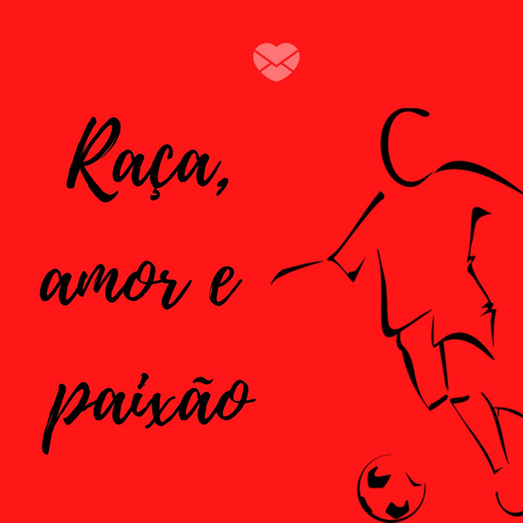 'Raça, amor e paixão' - Mensagens de futebol do Flamengo