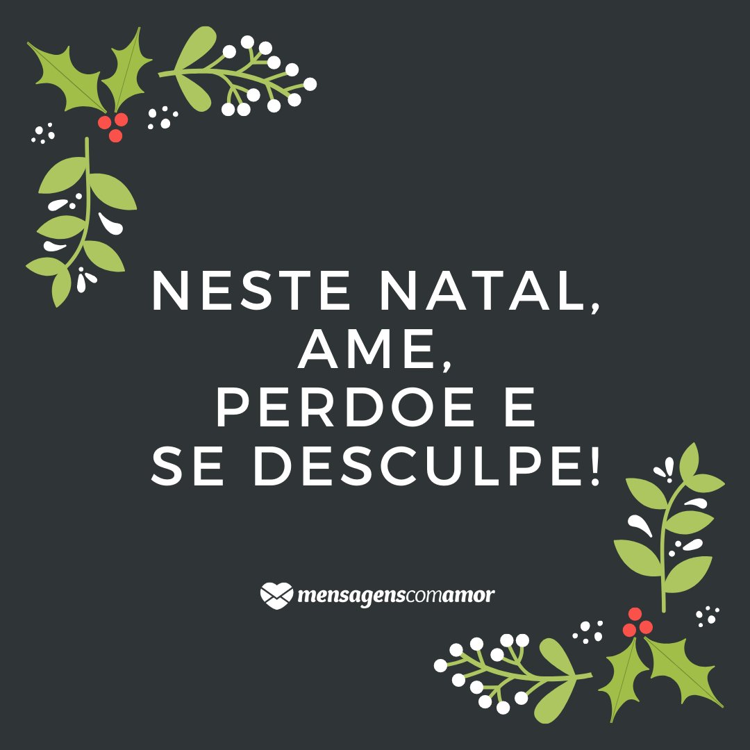 'Neste Natal, ame, perdoe e se desculpe!' - Mensagens de Natal com amor