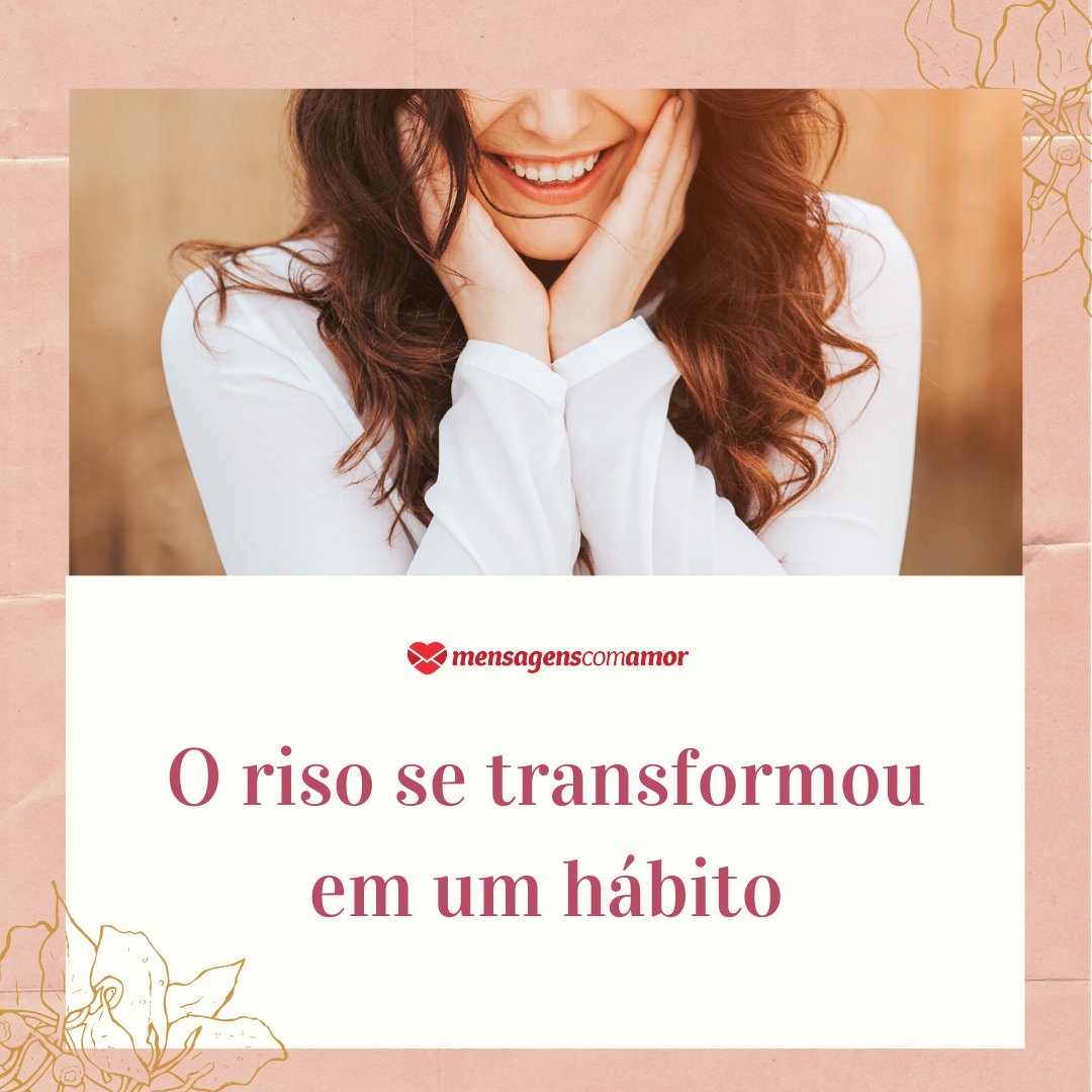 Mensagens Com Amor/Canva 'O riso se transformou em um hábito' - E então você chegou