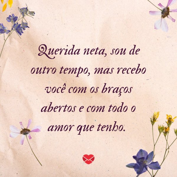 Mensagens Com Amor/Canva 'Querida neta, sou de outro tempo, mas recebo você com os braços abertos e com todo o amor que tenho.' - Frases para neta
