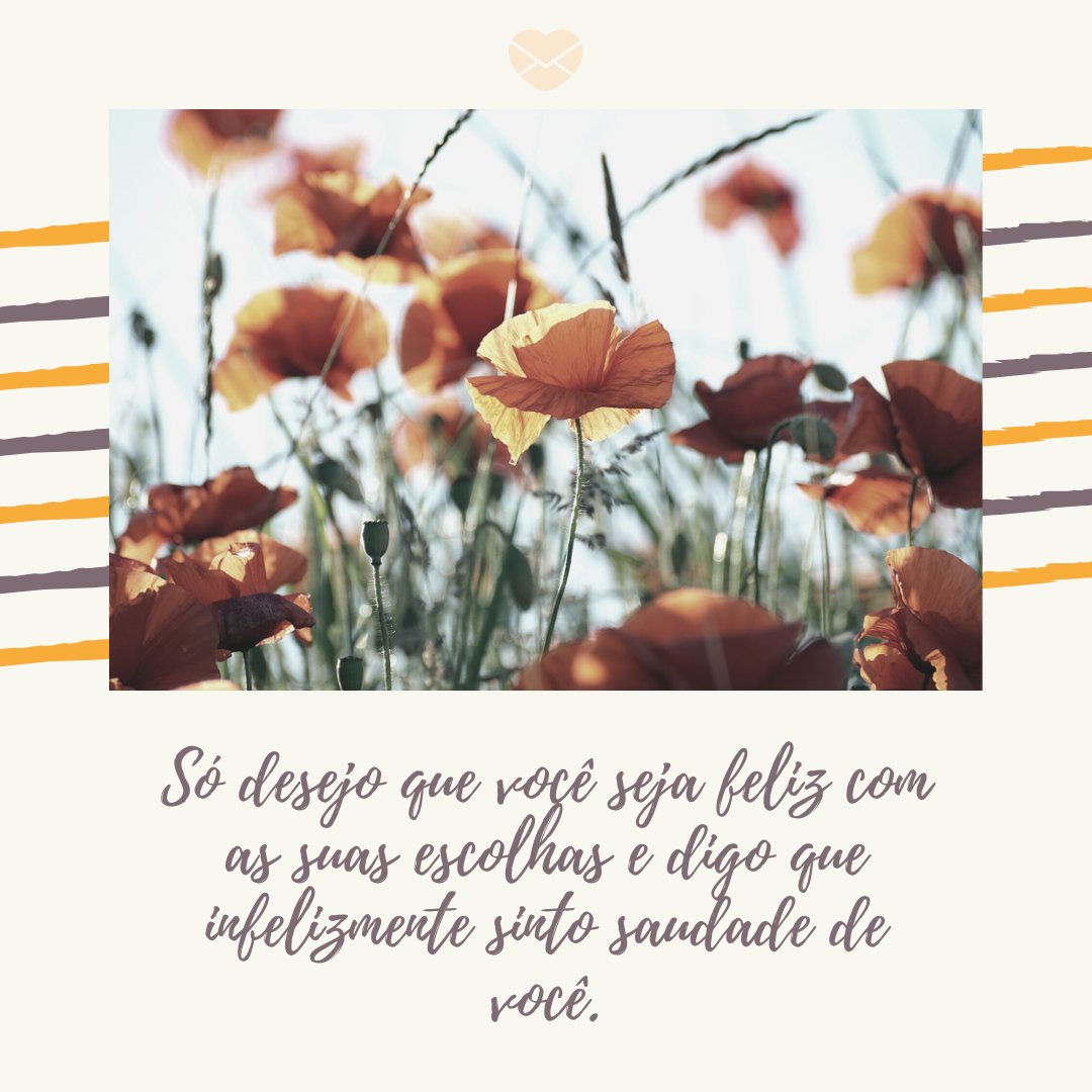 Mensagens Com Amor/ Canva 'Só desejo que você seja feliz com as suas escolhas e digo que infelizmente sinto saudade de você.' -Cartas para uma ex-amiga