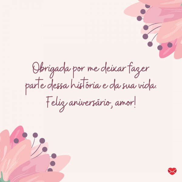 Mensagens Com Amor/Canva 'Obrigada por me deixar fazer parte dessa história e da sua vida.' - Feliz aniversário, amor!