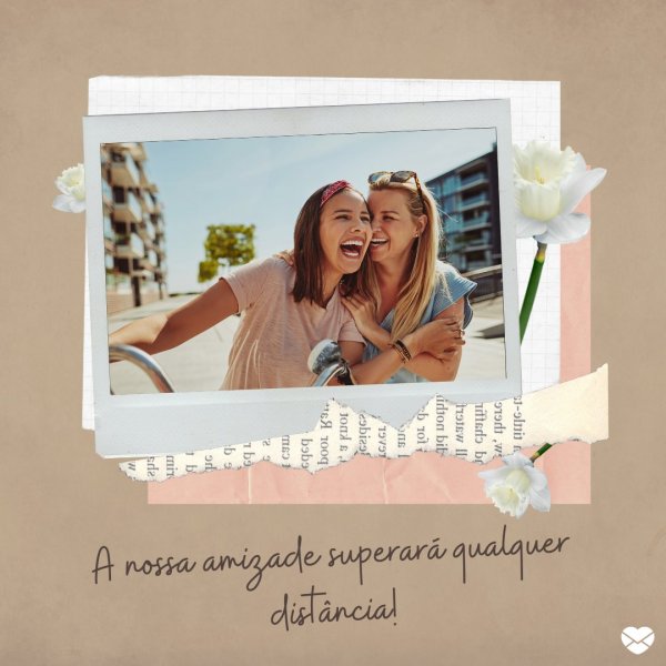 Mensagens Com Amor/Canva 'A nossa amizade superará qualquer distância!' - Despedida para amiga