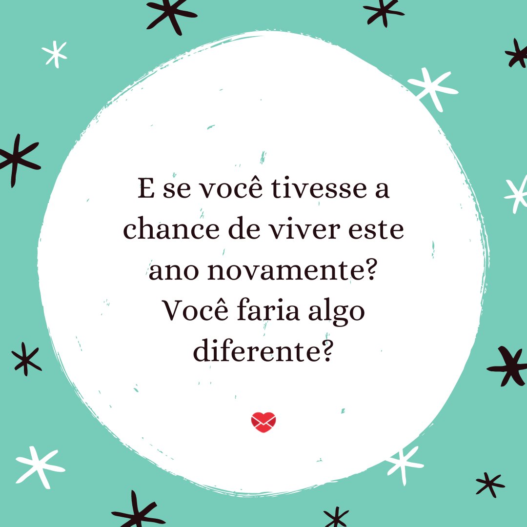 'E se você tivesse a chance de viver este ano novamente? Você faria algo diferente?' - Mensagens sobre Reflexões de Ano Novo