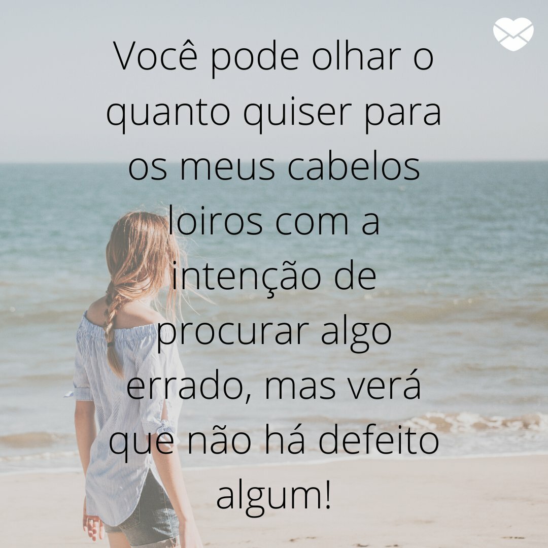 Frases para enaltecer mulheres de cabelos loiros. Encante-as