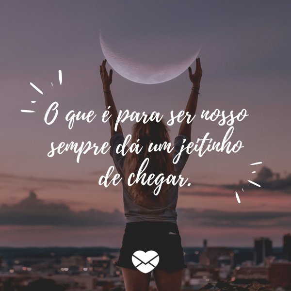 Mensagens com Amor - Canva 'O que é para ser nosso sempre dá um jeitinho de chegar.' - Mensagens para os meus 25 anos