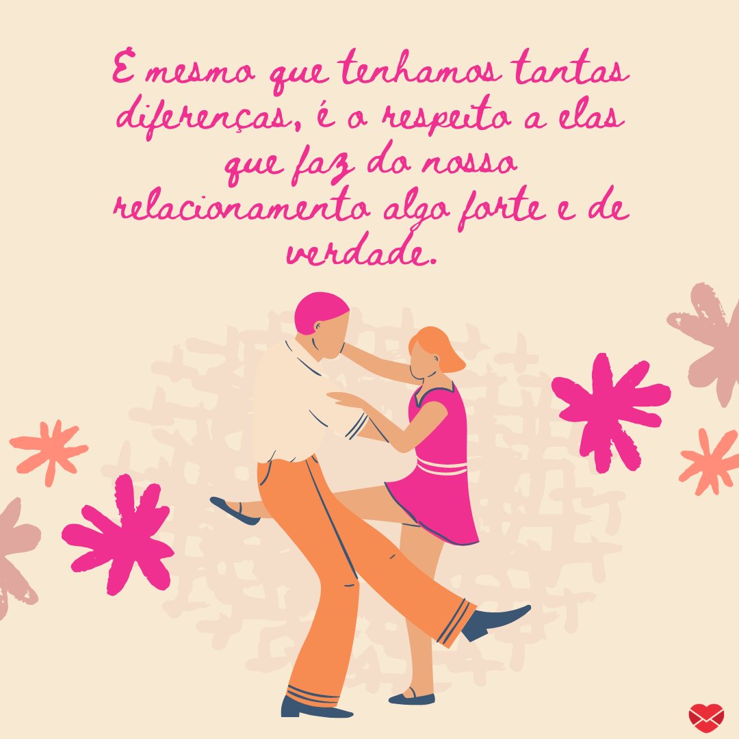 'E mesmo que tenhamos tantas diferenças, é o respeito a elas que faz do nosso relacionamento algo forte e de verdade.' - Mensagens para Aniversário de Namoro