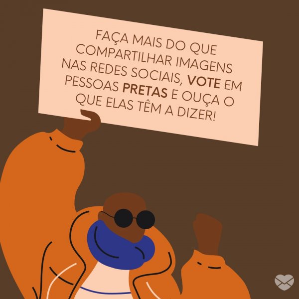 Mensagens Com Amor/ Canva 'Faça mais do que compartilhar imagens nas redes sociais, vote em pessoas pretas e ouça o que elas têm a dizer!' -Mensagens sobre Black Lives Matter