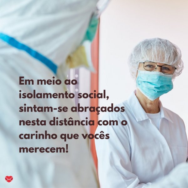 Mensagens Com Amor/Canva 'Em meio ao isolamento social, sintam-se abraçados nesta distância com o carinho que vocês merecem!' - Mensagens para quem está na linha de frente do combate ao covid-19