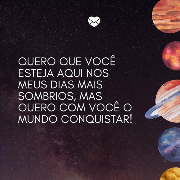 Mensagens Com Amor/ Canva 'Quero que você esteja aqui nos meus dias mais sombrios, mas quero com você o mundo conquistar!' -Frases de relacionamento a dois
