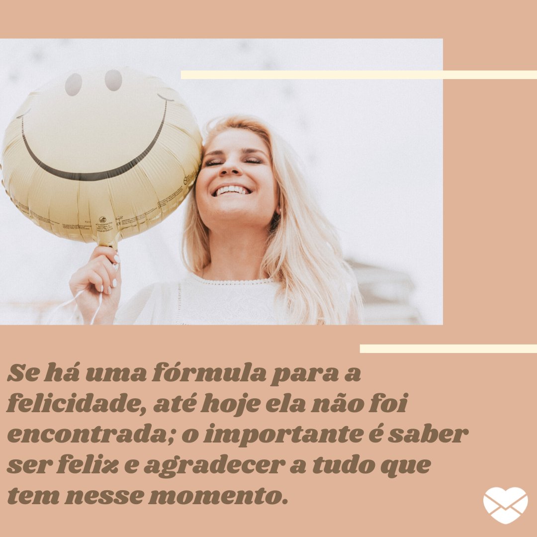 Mensagens Com Amor / Canva. 'Se há uma fórmula para a felicidade, até hoje ela não foi encontrada; o importante é saber ser feliz e agradecer a tudo que tem nesse momento.'- Mensagens musicais de felicidade.