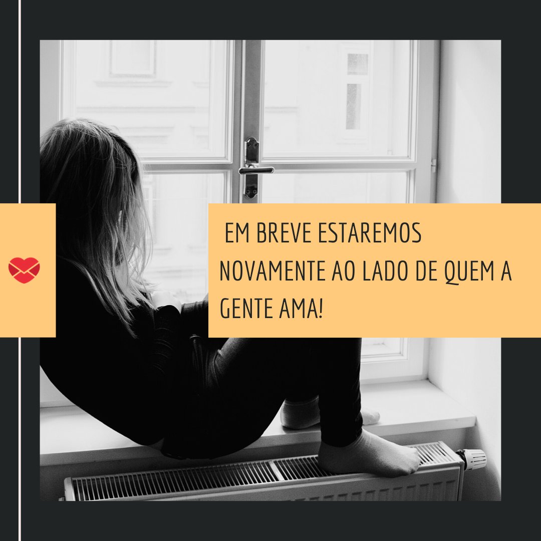 Mensagens Com Amor / Canva. “ Em breve estaremos novamente ao lado de quem a gente ama!' -Mensagens musicais sobre a solidão.