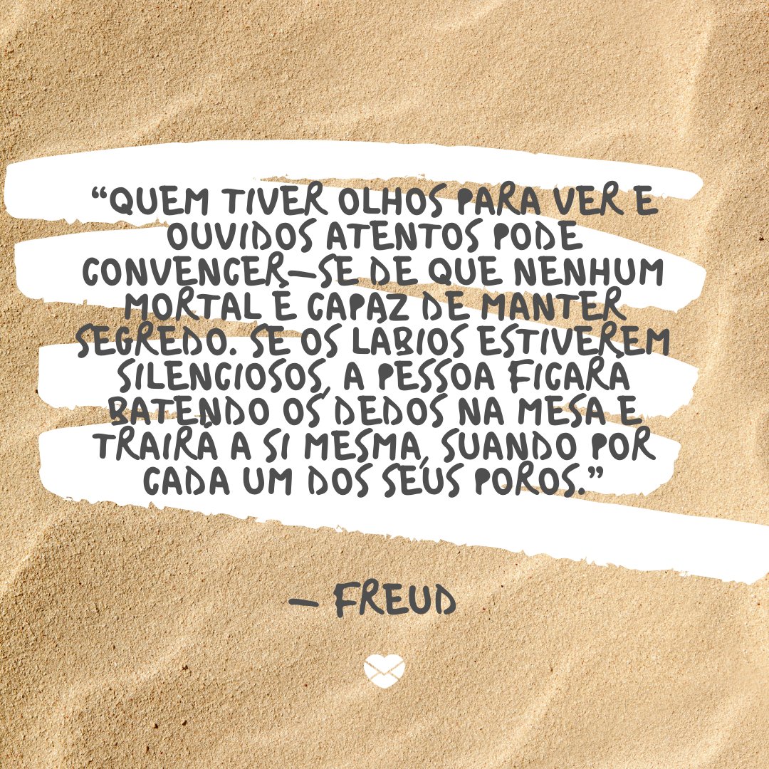 “Quem tiver olhos para ver e ouvidos atentos pode convencer-se de que nenhum mortal é capaz de manter segredo...' - 20 frases de Freud para preservar a saúde mental