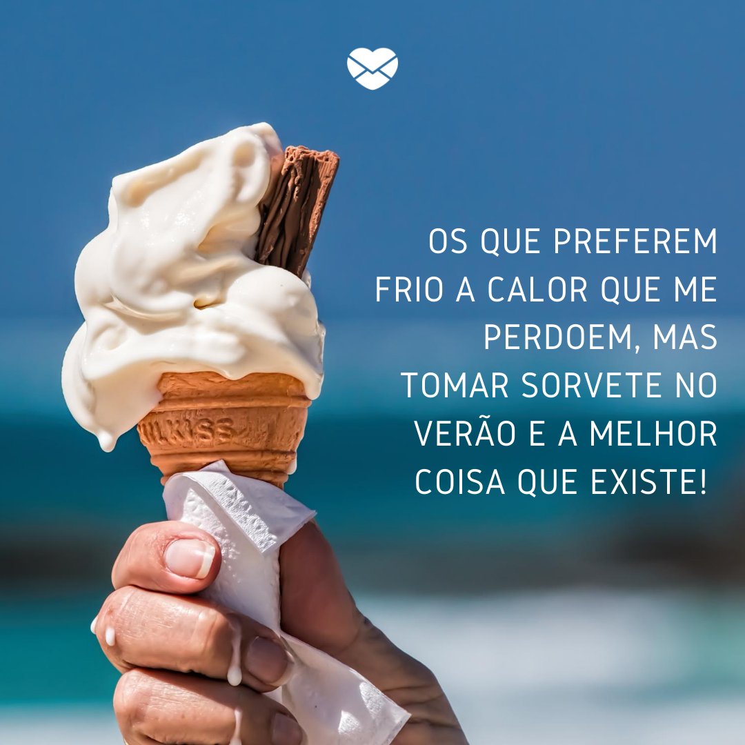 Mensagens Com Amor/Canva 'Os que preferem frio a calor que me perdoem, mas tomar sorvete no verão é a melhor coisa que existe! ' -Aprenda a usar a #summer