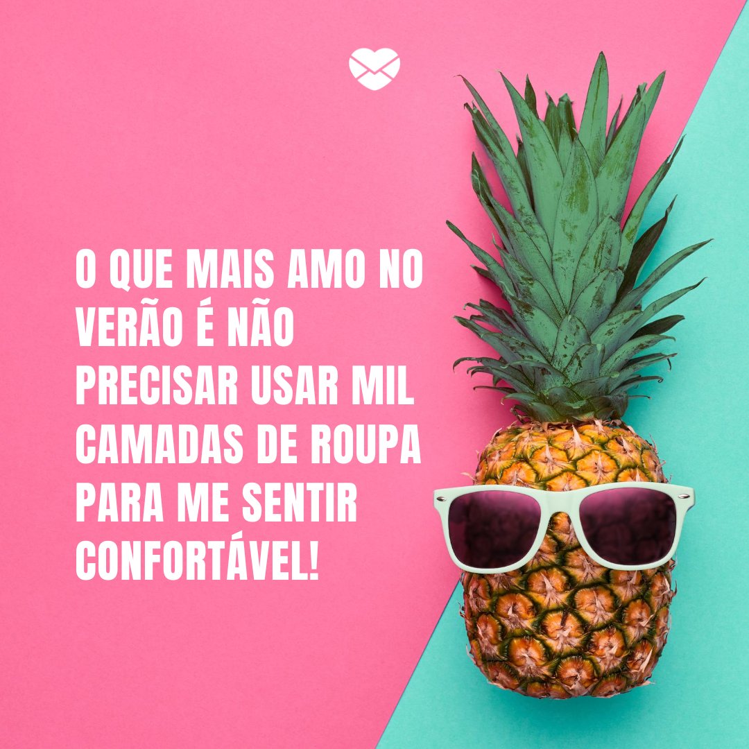 'O que mais amo no verão é não precisar usar mil camadas de roupa para me sentir confortável! ' -Aprenda a usar a #summer