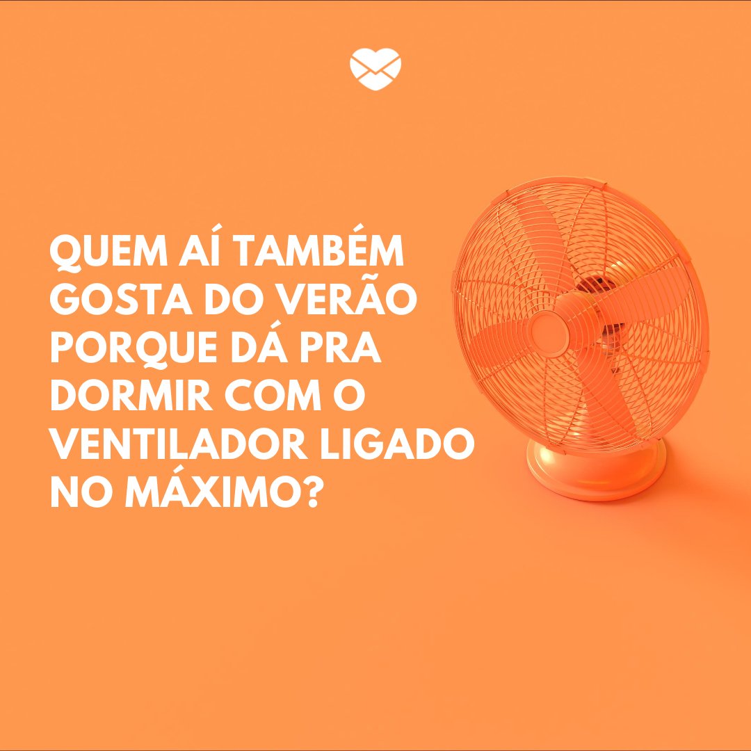 'Quem aí também gosta do verão porque dá pra dormir com o ventilador ligado no máximo?' -Aprenda a usar a #summer