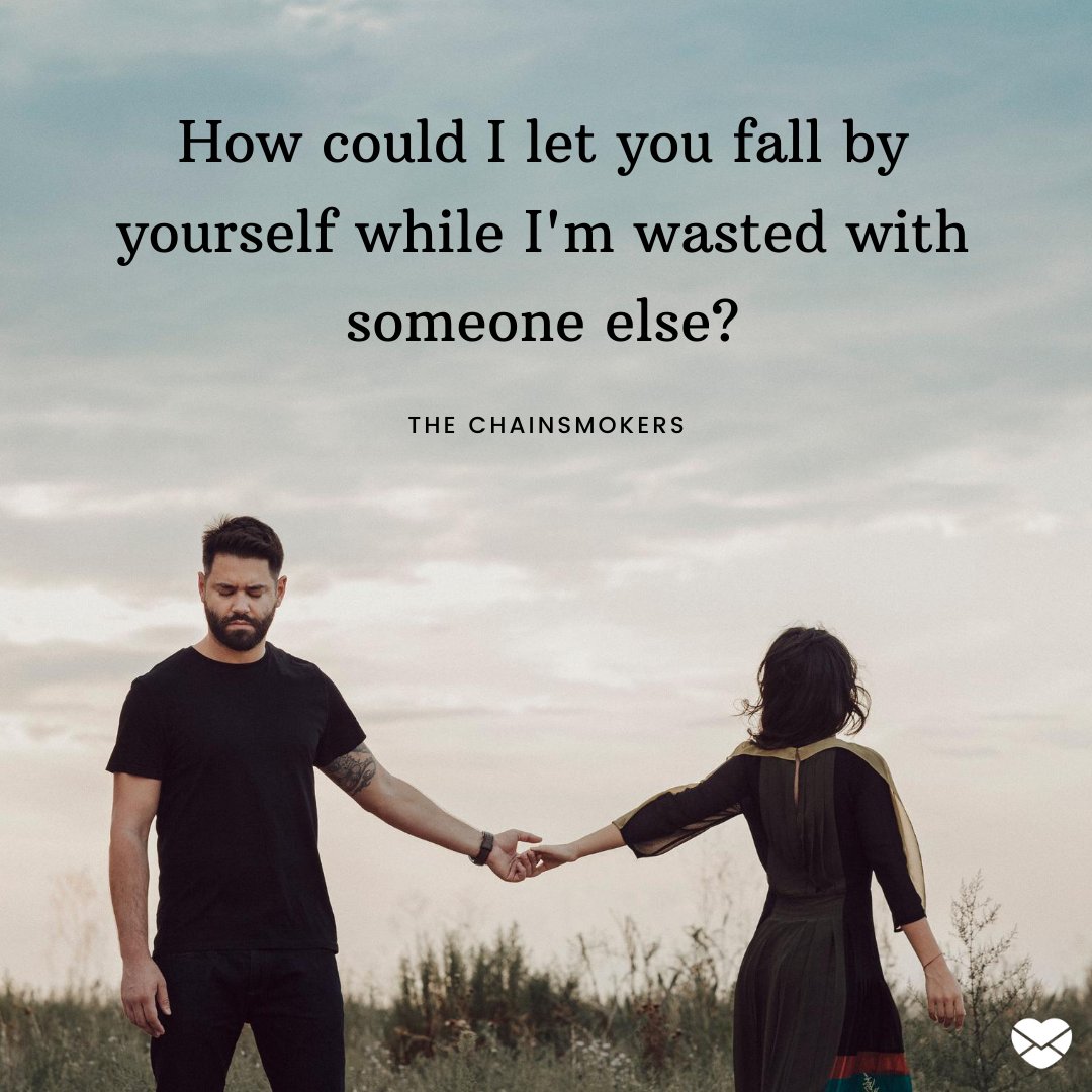 'How could I let you fall by yourself while I'm wasted with someone else?' - Frases de Músicas em Inglês