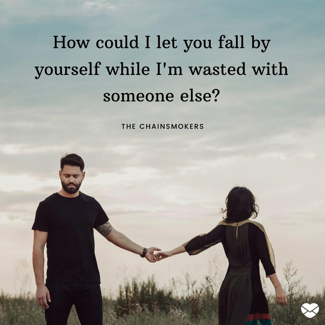 'How could I let you fall by yourself while I'm wasted with someone else?' - Frases de Músicas em Inglês