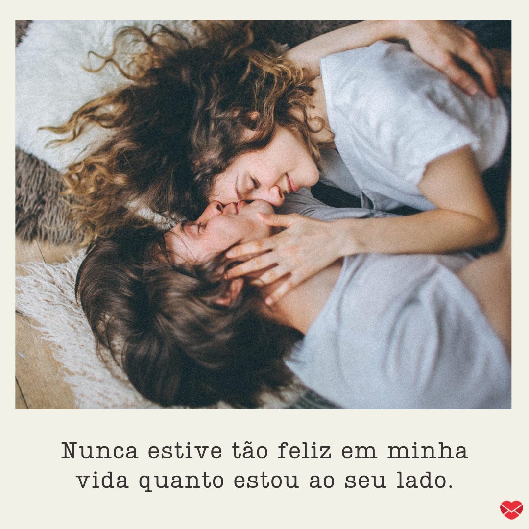 'Nunca estive tão feliz em minha vida quanto estou ao seu lado.' - Imagens de Bom Dia amor