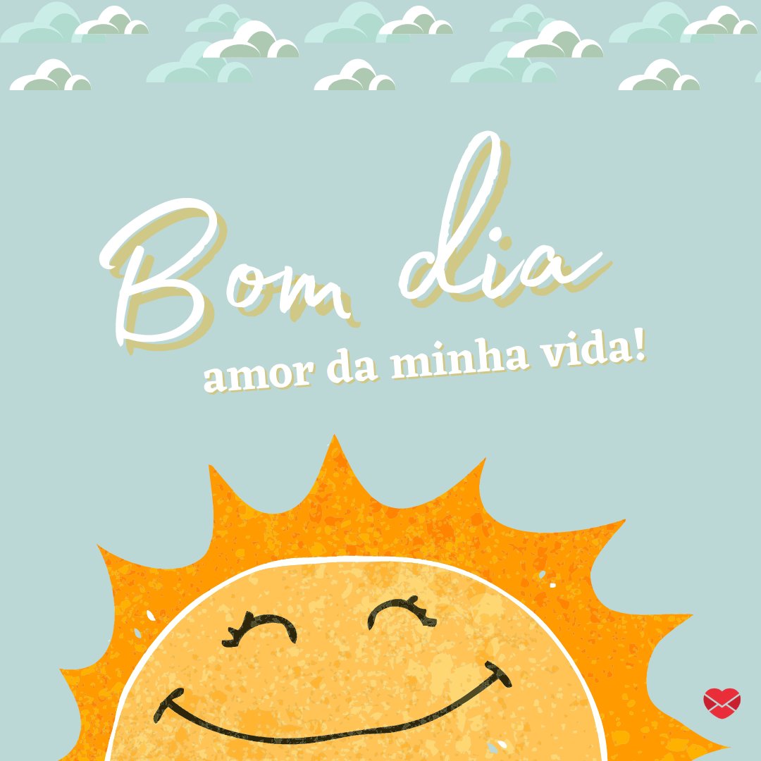 'Bom dia, amor da minha vida!' - Imagens de Bom Dia amor