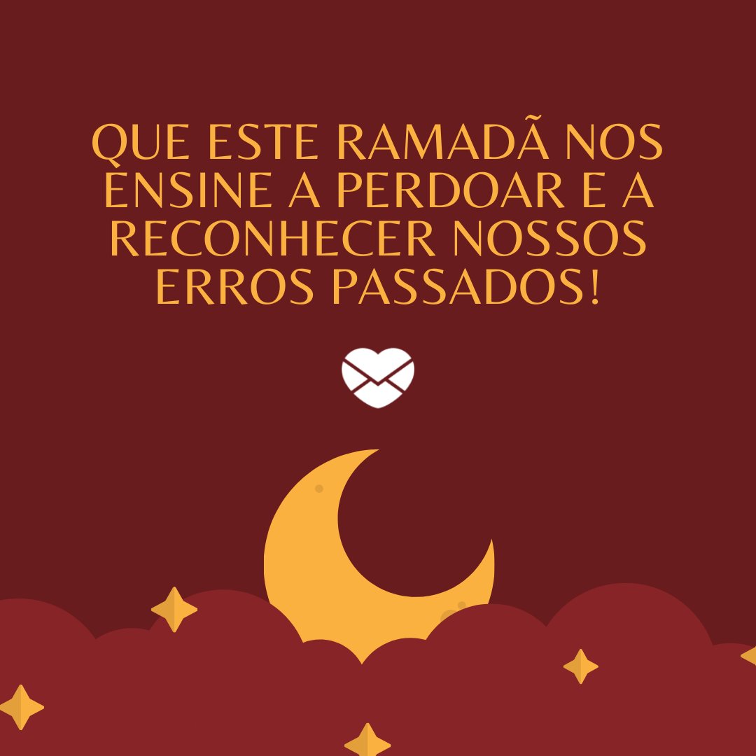 'Que este Ramadã nos ensine a perdoar e a reconhecer nossos erros passados!' - Legendas para o Ramadã
