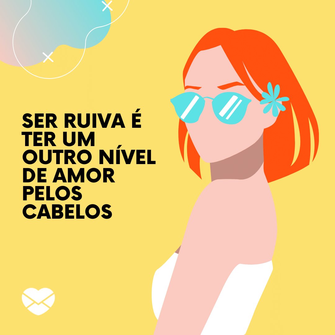 'Ser ruiva é ter um outro nível de amor pelos cabelos' - Frases para enaltecer a beleza das mulheres de cabelos ruivos