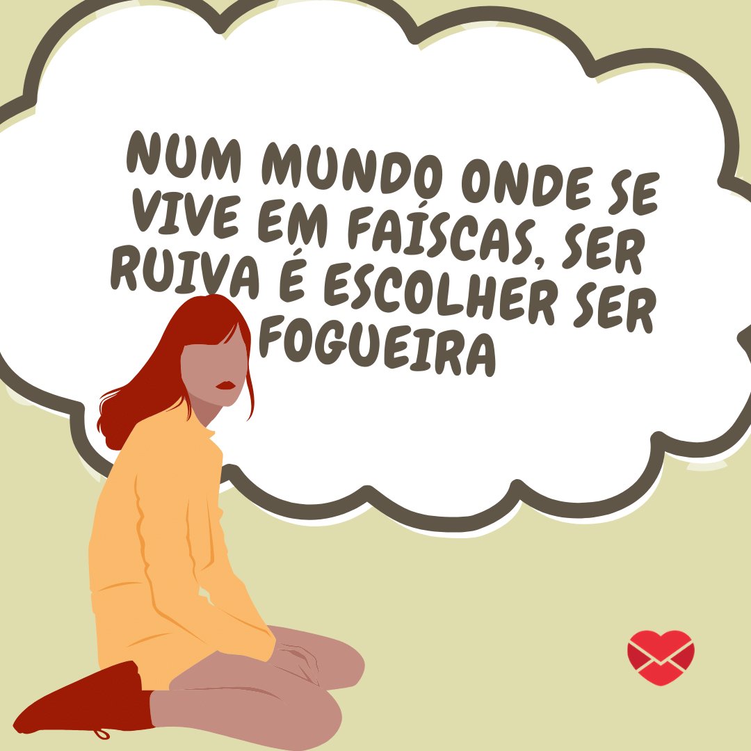 'Num mundo onde se vive em faíscas, ser ruiva é escolher ser fogueira' - Frases para enaltecer a beleza das mulheres de cabelos ruivos