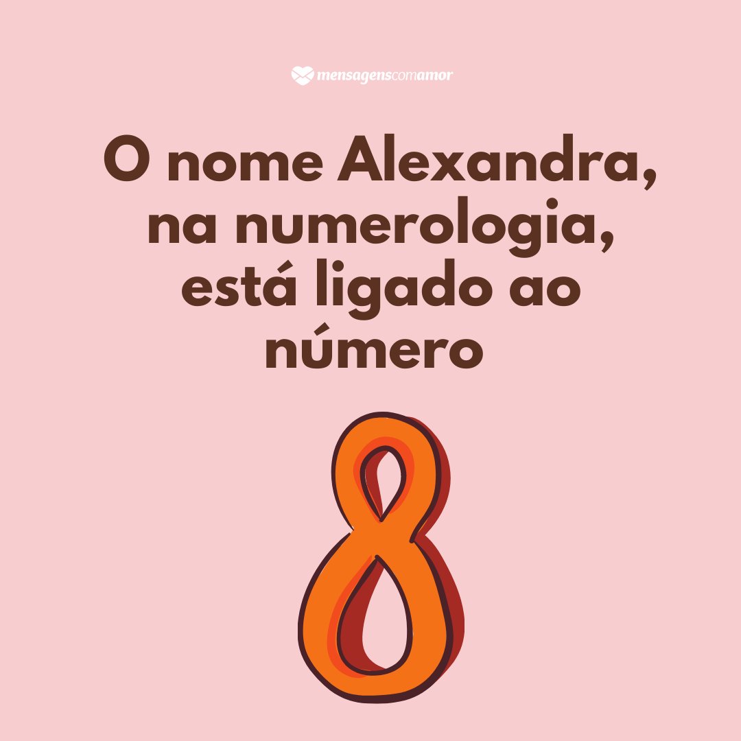 'O nome Alexandra, na numerologia, está ligado ao número oito' - Frases de Alexandra