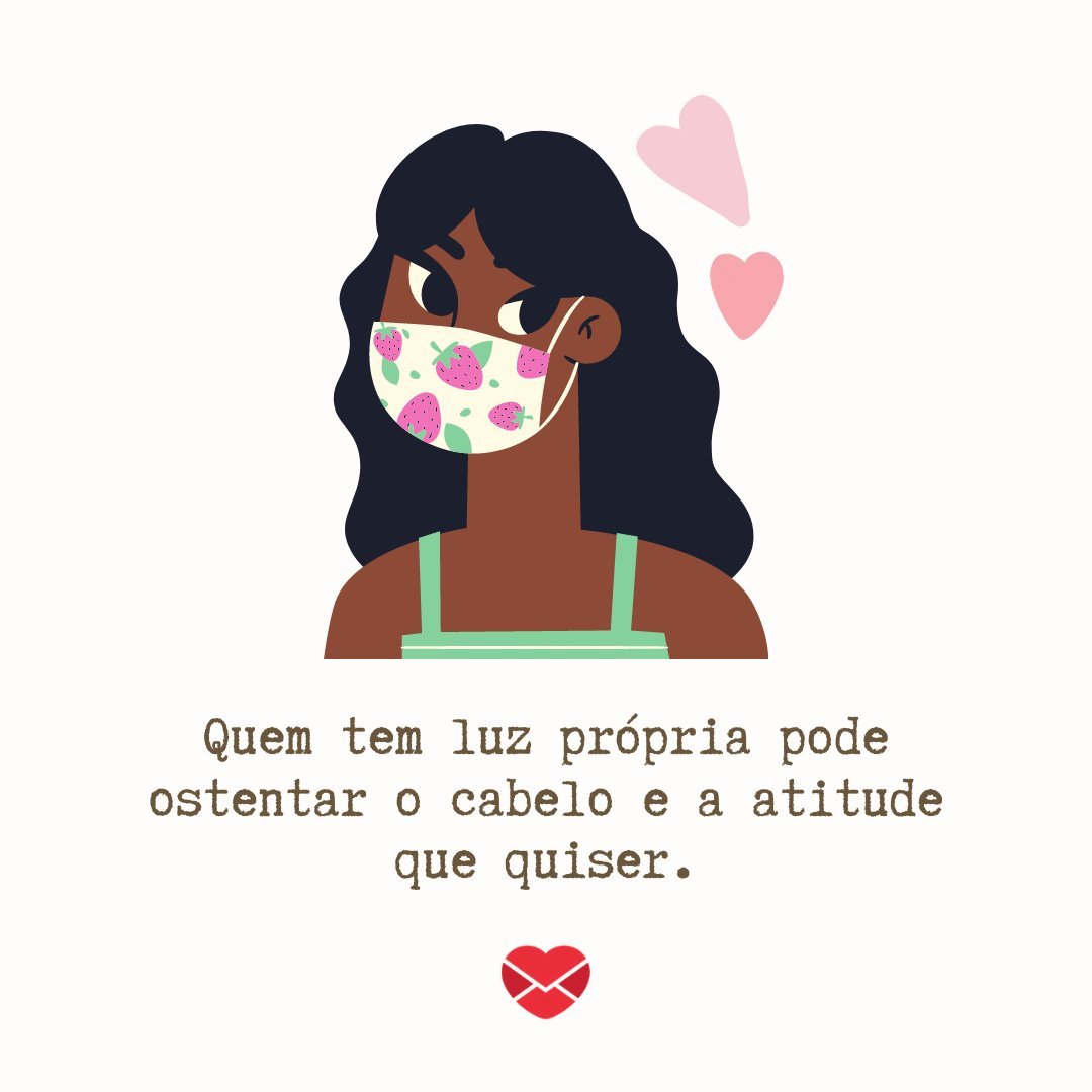 'Quem tem luz própria pode ostentar o cabelo e a atitude que quiser.' - Frases para enaltecer a beleza das mulheres de cabelos pretos