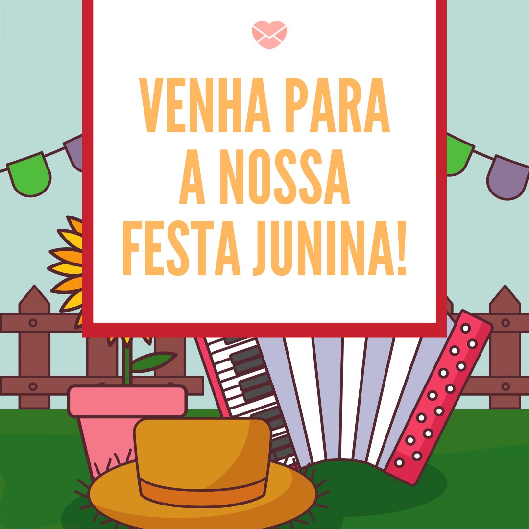 Chegou a festa junina! - Mensagens para convites de festa junina - Festa  Junina