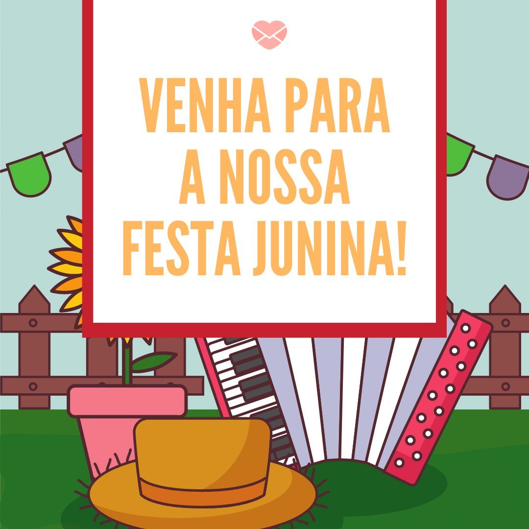 'Venha para a nossa festa junina!' - Mensagens para convites de festa junina