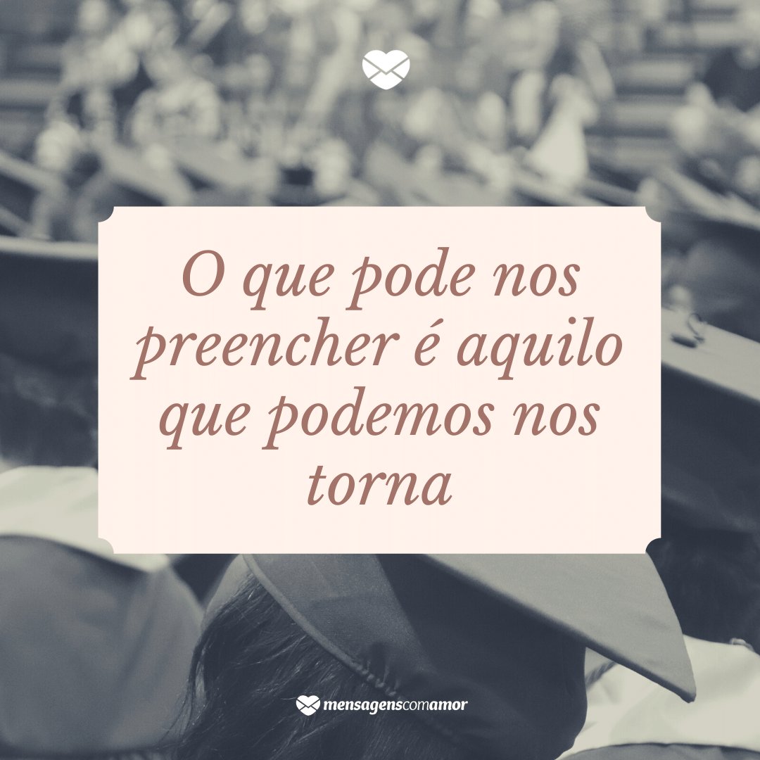 'O que pode nos preencher é aquilo que podemos nos tornar' - Discurso para Paraninfa - Formatura do Ensino Superior