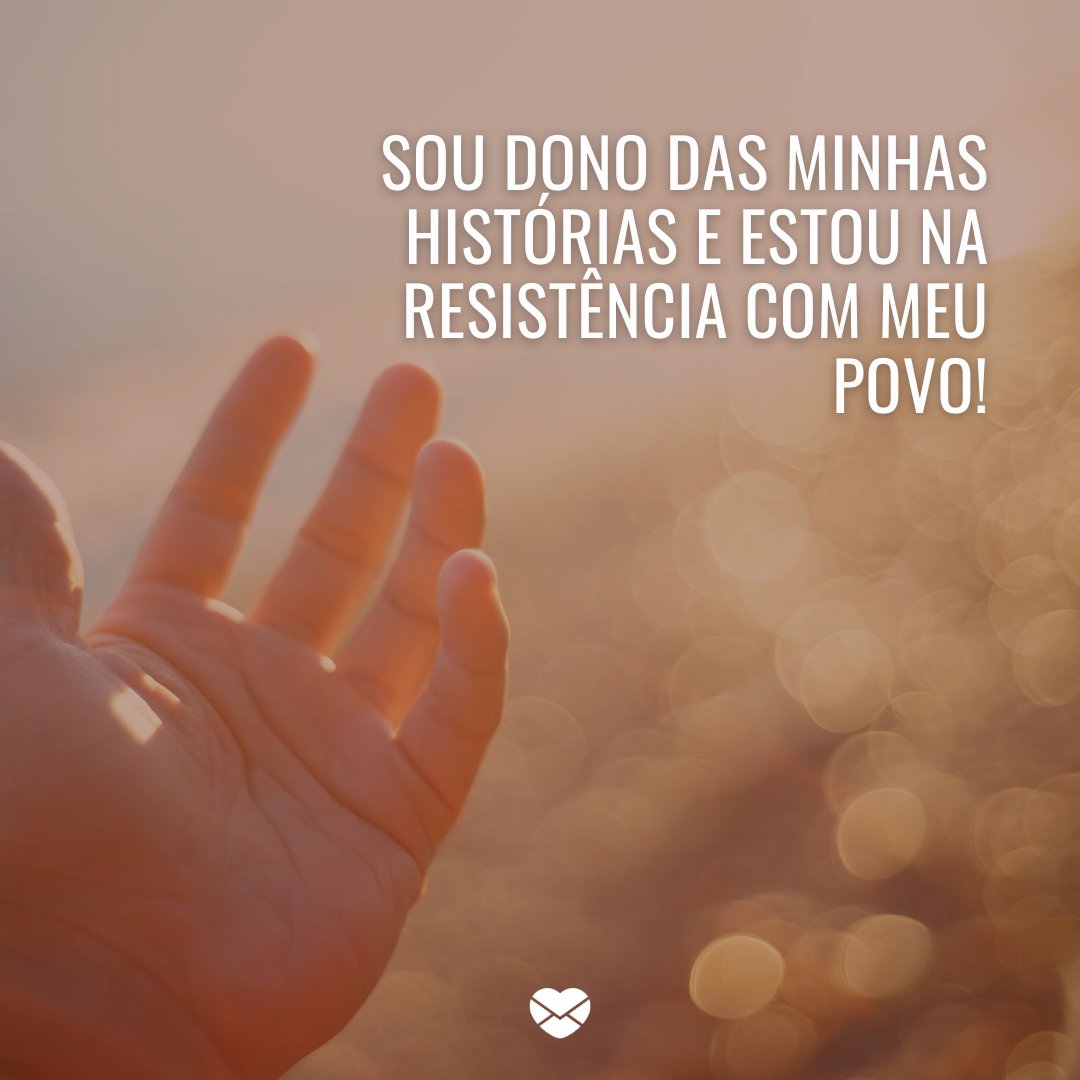Mensagens Com Amor/Canva 'sou dono das minhas histórias e estou na resistência com meu povo!' -Frases de um Nordestino Orgulhoso