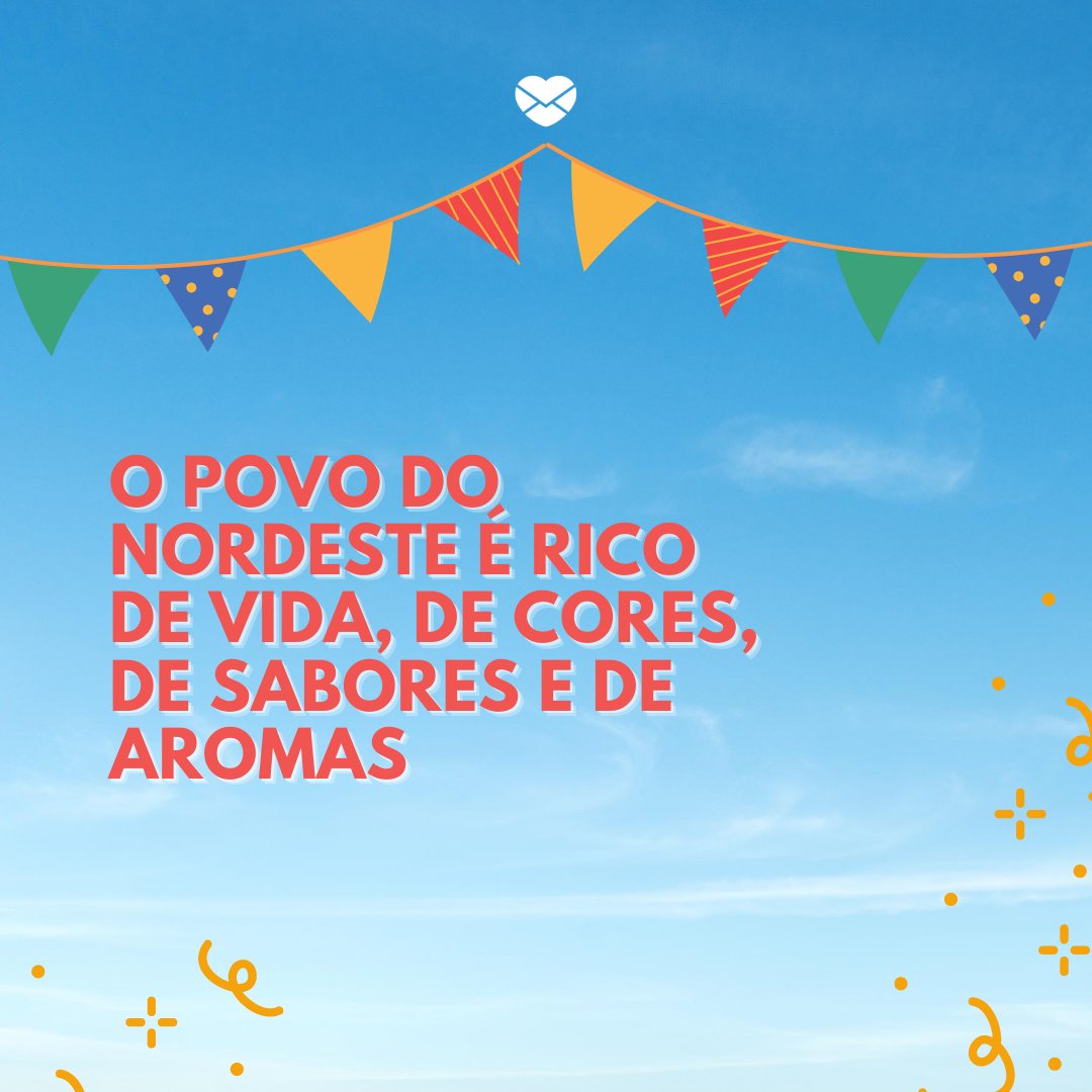 'O povo do Nordeste é rico de vida, de cores, de sabores e de aromas' -Frases de um Nordestino Orgulhoso