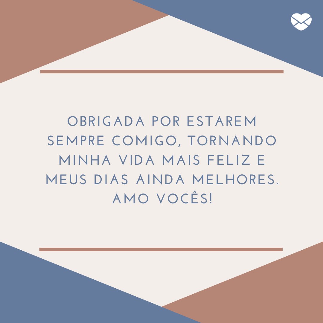 Mensagens Com Amor | Canva 'Obrigada por estarem sempre comigo, tornando minha vida mais feliz e meus dias ainda melhores. Amo vocês!' - Obrigada pelas felicitações