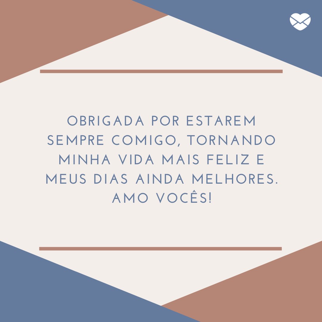 'Obrigada por estarem sempre comigo, tornando minha vida mais feliz e meus dias ainda melhores. Amo vocês!' -  Obrigada pelas felicitações