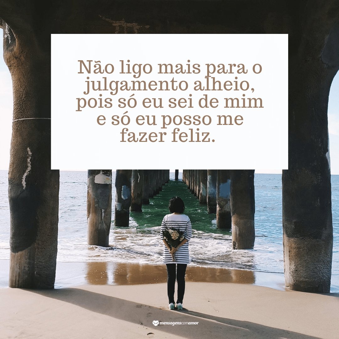 Mensagens Com Amor/Canva 'Não ligo mais para o julgamento alheio, pois só eu sei de mim e só eu posso me fazer feliz.' - Legendas para o dia do seu aniversário