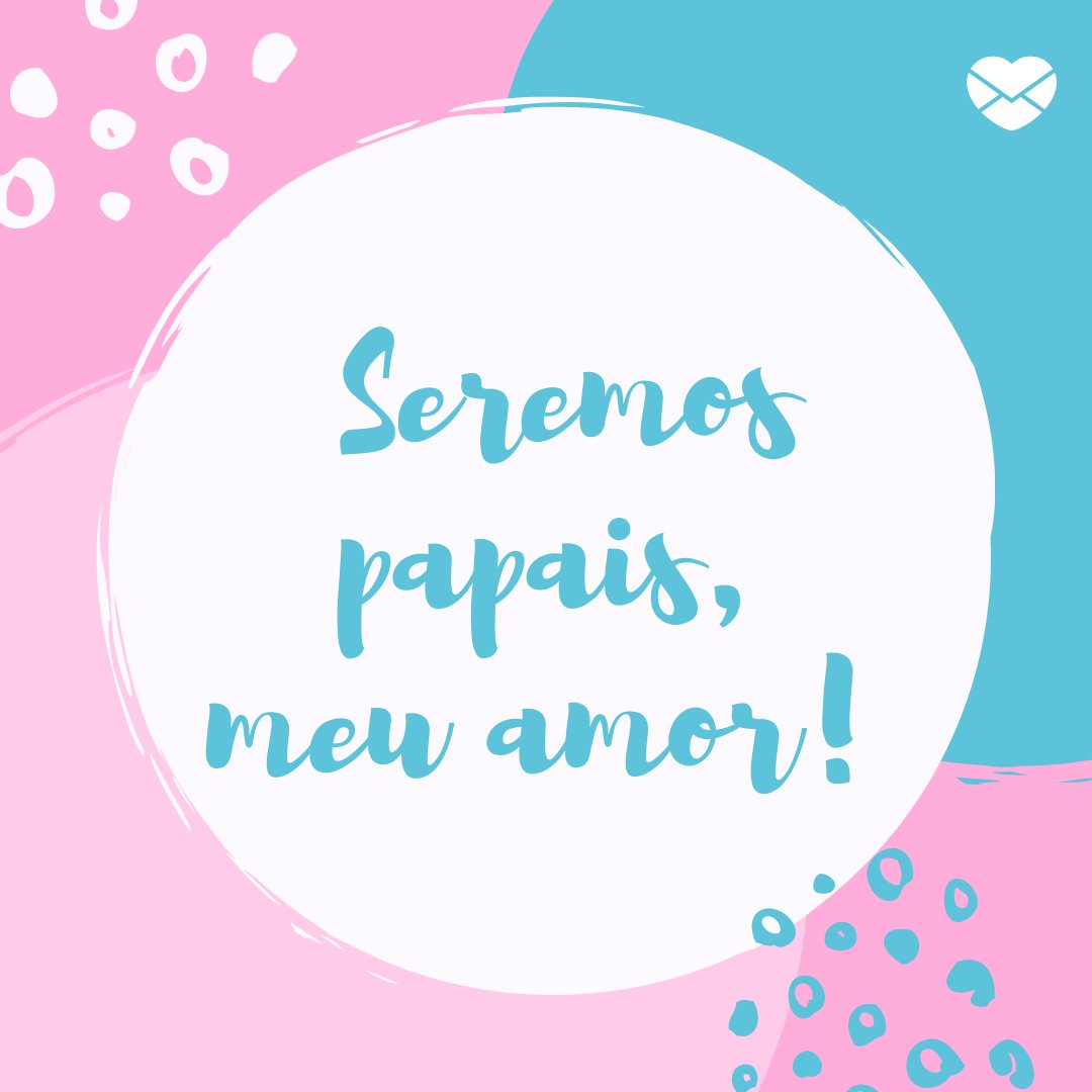 Mensagens Com Amor/Canva 'Seremos papais, meu amor!' - Mensagens sobre descobertas de gravidez
