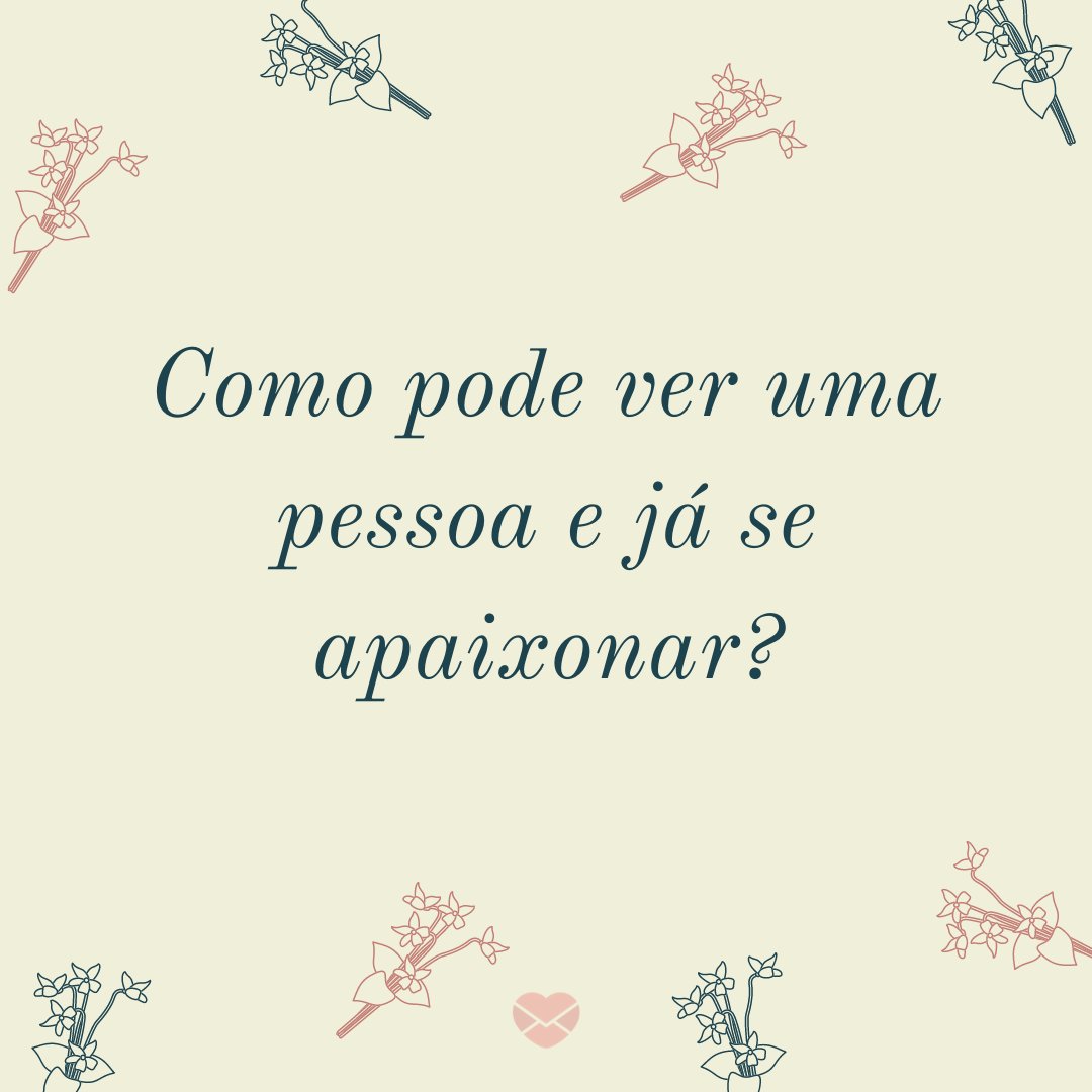 Mensagens Com Amor/Canva 'Como pode ver uma pessoa e já se apaixonar?' - Poesias sobre amor impossível