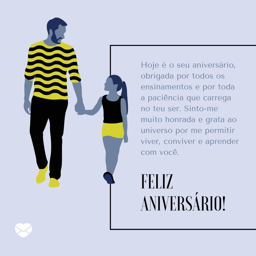 'Hoje é o seu aniversário, obrigada por todos os ensinamentos e por toda a paciência que carrega no teu ser. ' - Mensagens de aniversário para uma pessoa paciente.