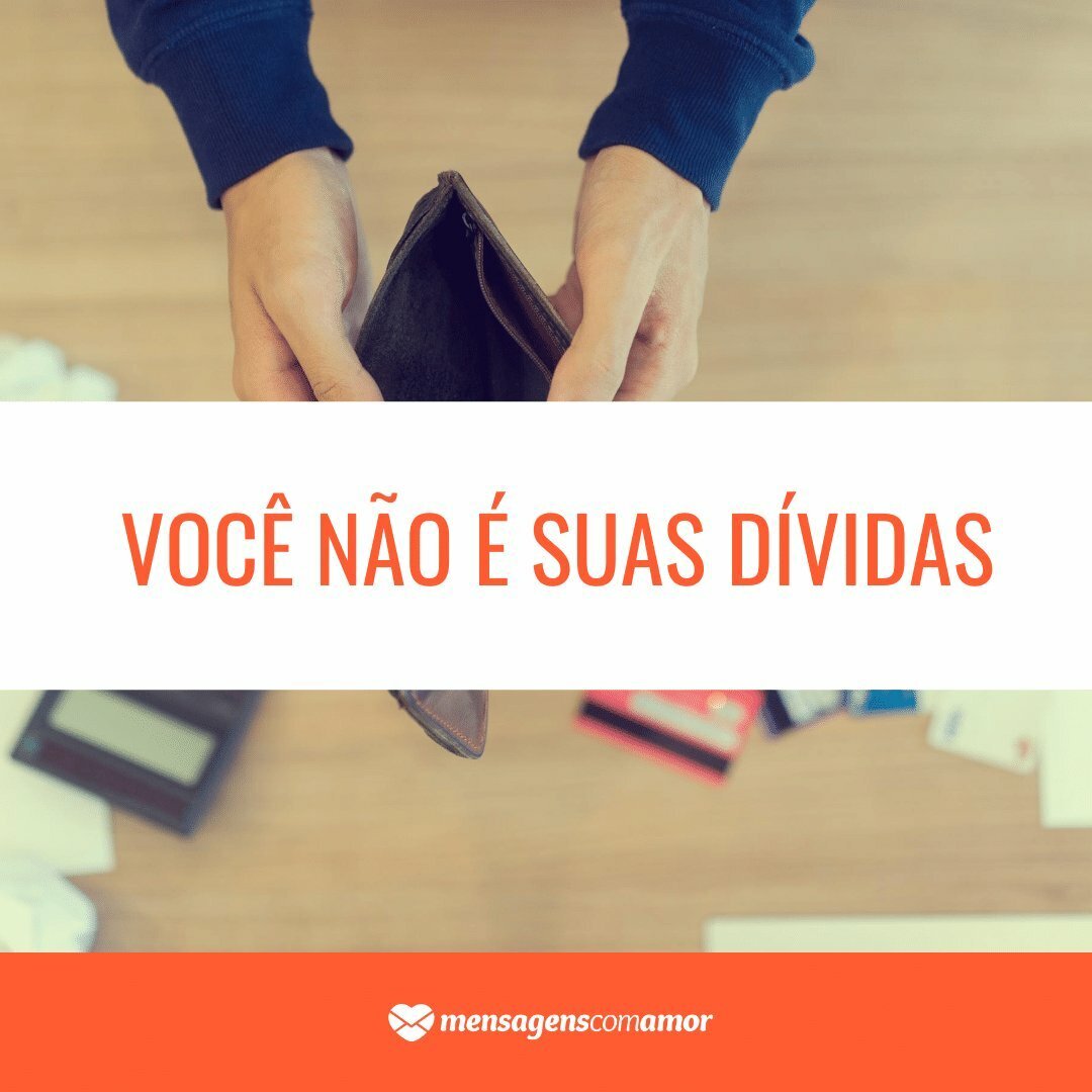 ' Você não é suas dívidas' -  Sempre vai ter uma forma de superar o sofrimento