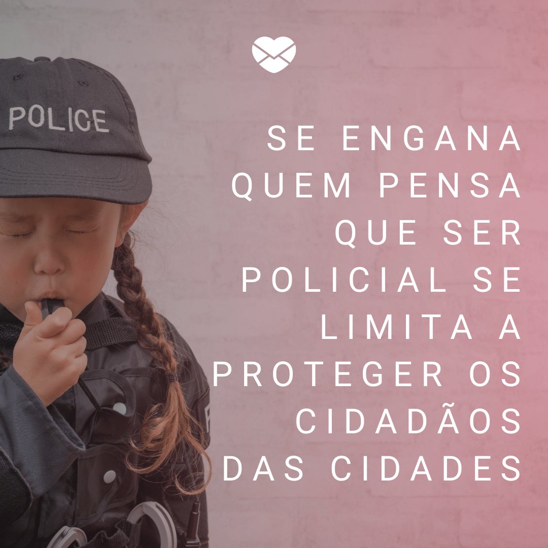 'Se engana quem pensa que ser policial se limita a proteger os cidadãos das cidades' - Homenagens para Policiais