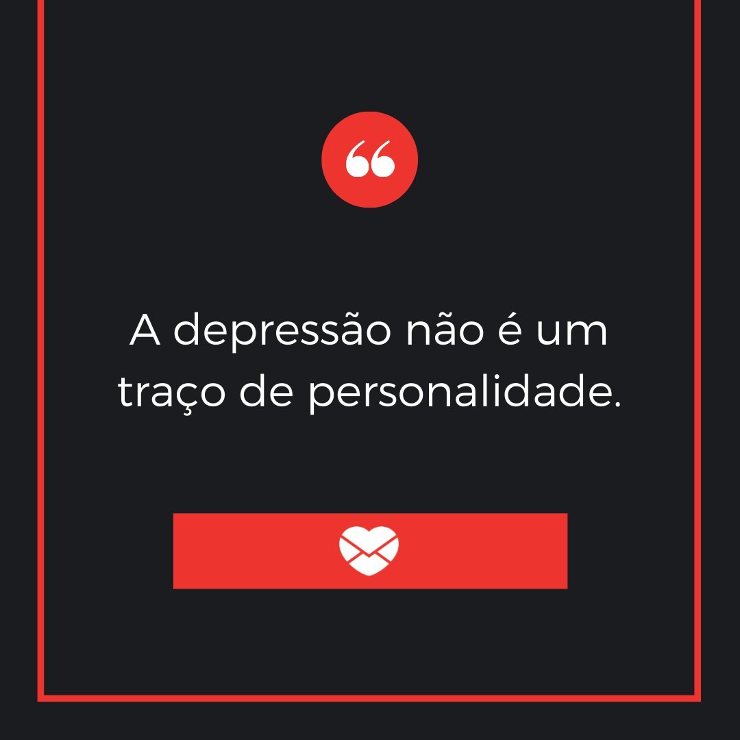 'A depressão não é um traço de personalidade.' - Frases sobre a depressão para conscientizar