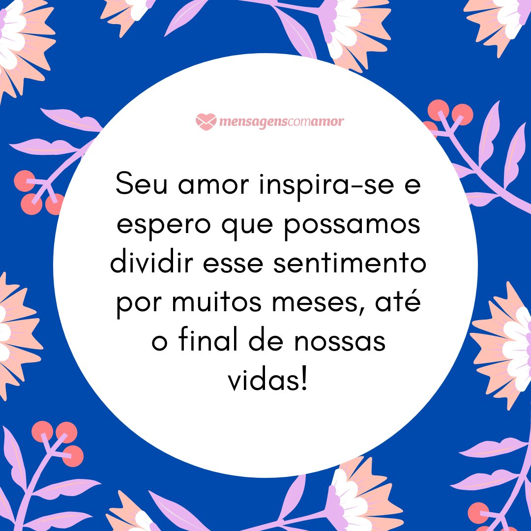 Mensagens Com Amor/Canva 'Seu amor inspira-se e espero que possamos dividir esse sentimento por muitos meses, até o final de nossas vidas!' - Mensagens de 1 mês de namoro
