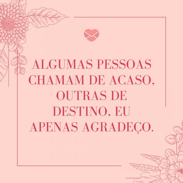 Mensagens Com Amor/Canva 'Algumas pessoas chamam de acaso, outras de destino, eu apenas agradeço.' - Mensagens de Agradecimento