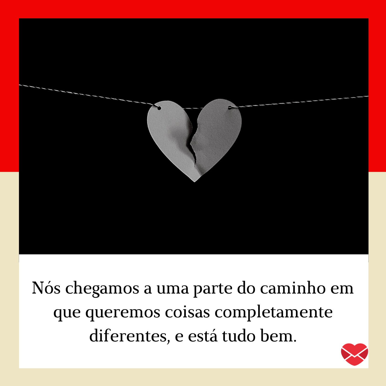 Kb Group / Canva / Mensagens com amor 'Nós chegamos a uma parte do caminho em que queremos coisas completamente diferentes, e está tudo bem.' - O amor não acabou, mas é hora de terminar