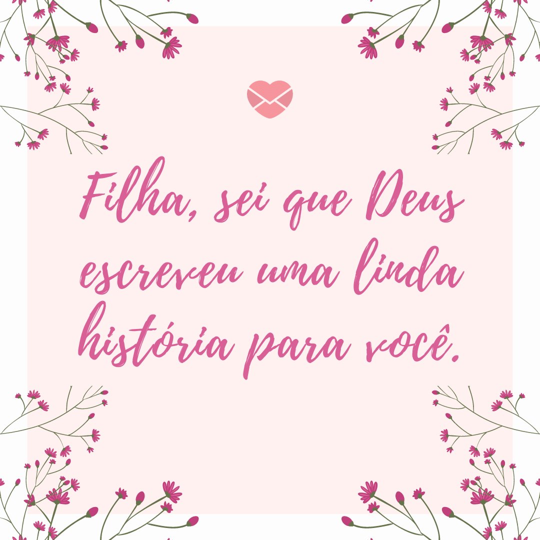 Mensagens Com Amor/Canva 'Filha, sei que Deus escreveu uma linda história para você.' - Mensagens para bebê de 9 meses
