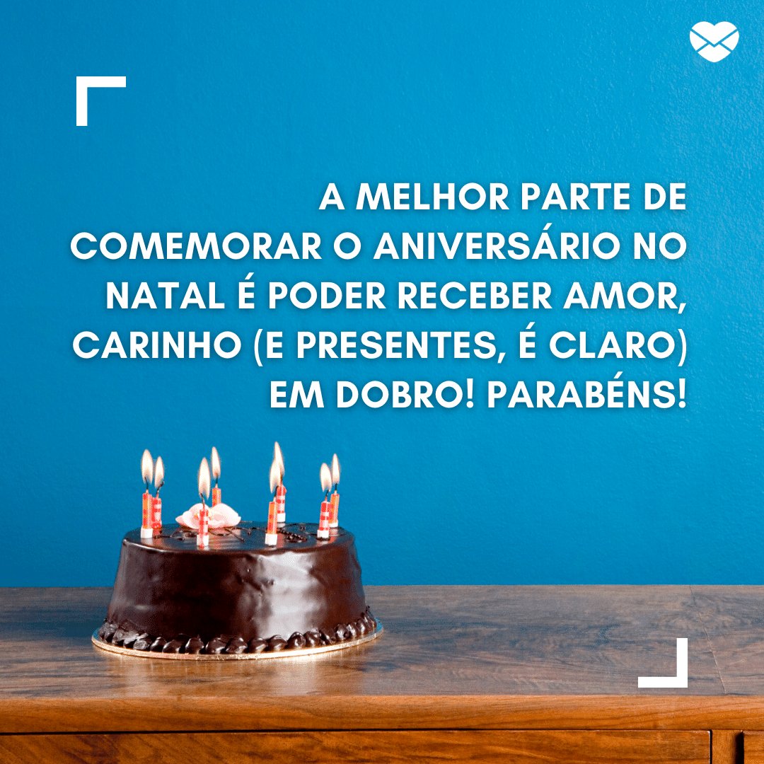 'A melhor parte de comemorar o aniversário no Natal é poder receber amor, carinho (e presentes, é claro) em dobro! Parabéns!' - Frases para quem faz aniversário no Natal