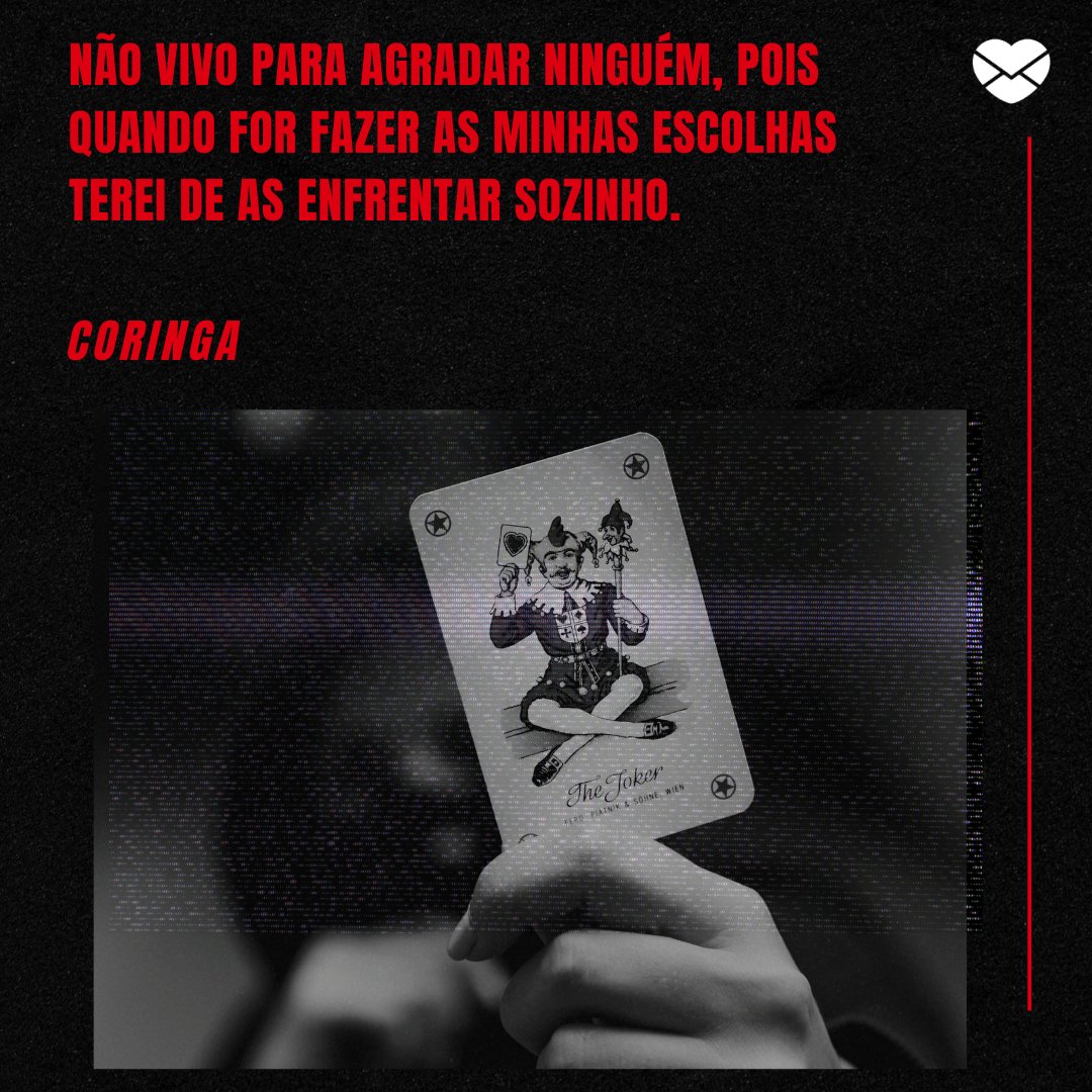 Mensagens com Amor / Canva / fotografierende / pexels 'Não vivo para agradar ninguém, pois quando for fazer as minhas escolhas terei de as enfrentar sozinho.' - Coringa