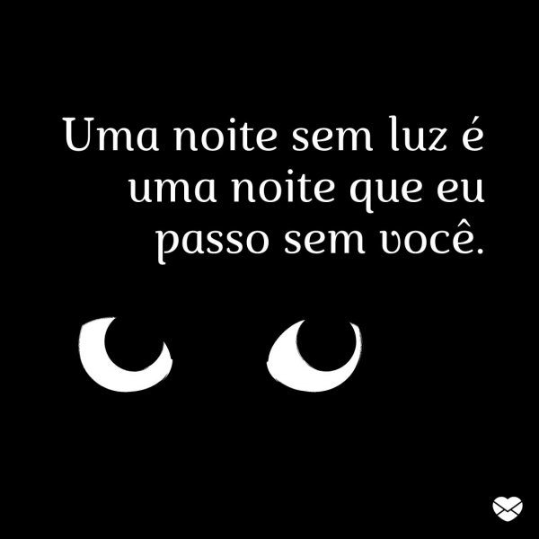 Mensagens Com Amor/Canva 'Uma noite sem luz é uma noite que eu passo sem você.' - Mensagens de boa noite